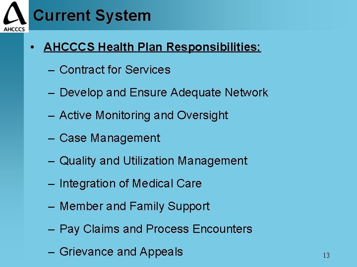 Current System • AHCCCS Health Plan Responsibilities: – Contract for Services – Develop and