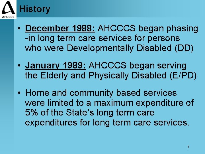 History • December 1988: AHCCCS began phasing -in long term care services for persons