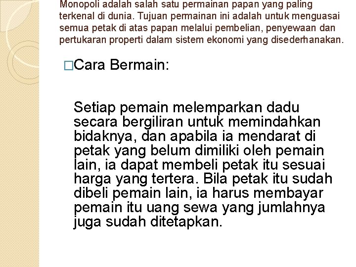 Monopoli adalah satu permainan papan yang paling terkenal di dunia. Tujuan permainan ini adalah