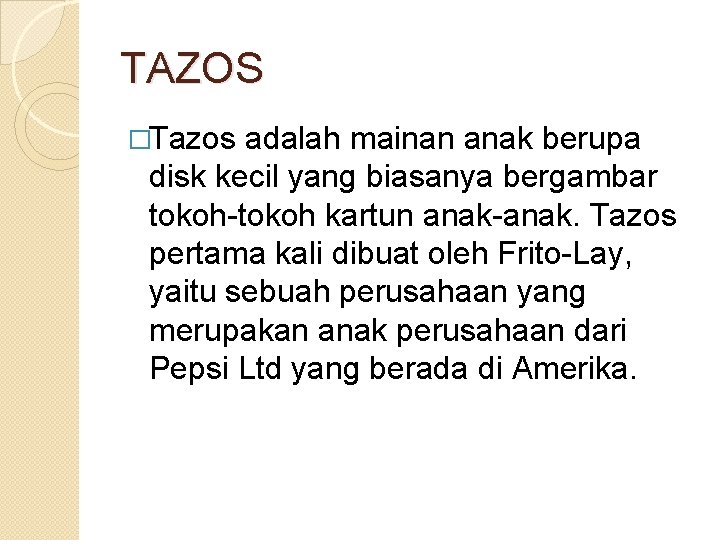 TAZOS �Tazos adalah mainan anak berupa disk kecil yang biasanya bergambar tokoh-tokoh kartun anak-anak.