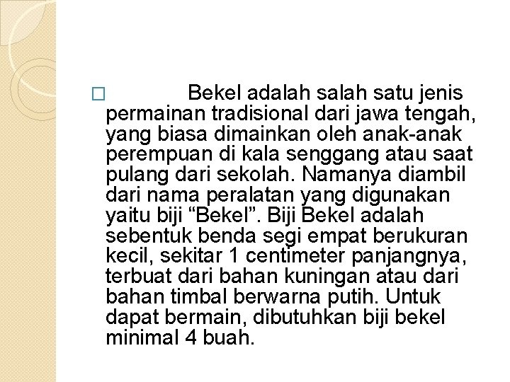 Bekel adalah satu jenis permainan tradisional dari jawa tengah, yang biasa dimainkan oleh anak-anak