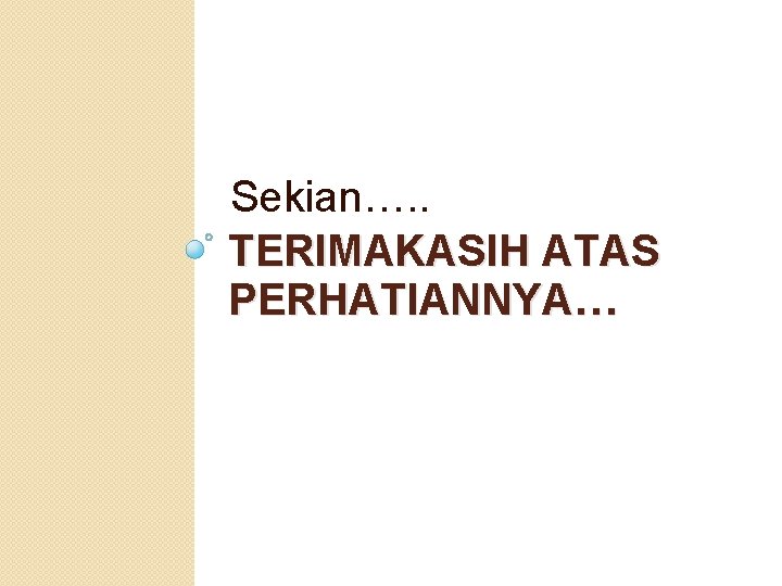 Sekian…. . TERIMAKASIH ATAS PERHATIANNYA… 