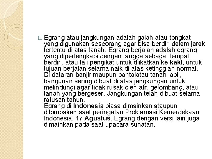 � Egrang atau jangkungan adalah galah atau tongkat yang digunakan seseorang agar bisa berdiri