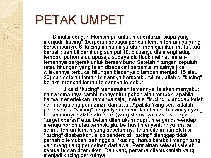 PETAK UMPET Dimulai dengan Hompimpa untuk menentukan siapa yang menjadi "kucing" (berperan sebagai pencari