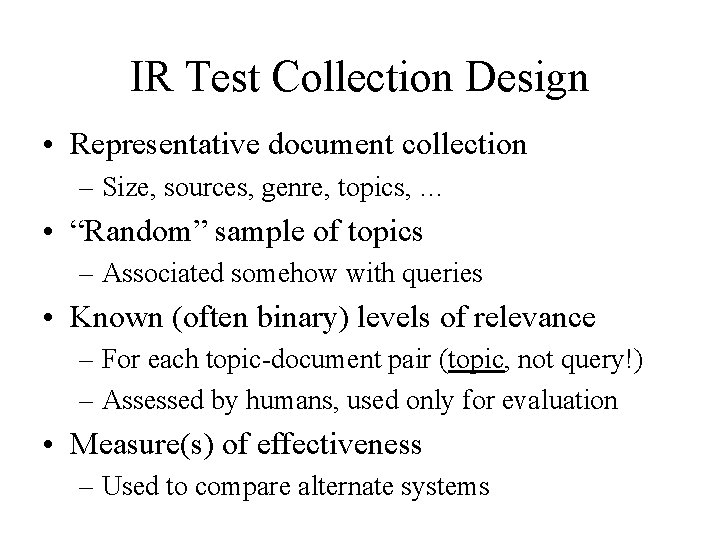 IR Test Collection Design • Representative document collection – Size, sources, genre, topics, …