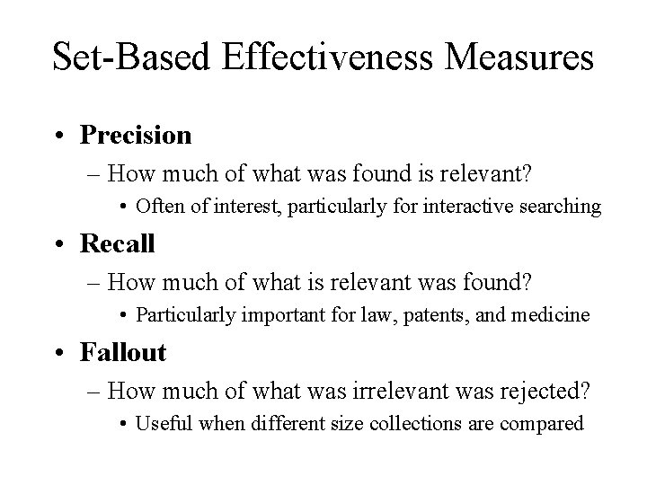 Set-Based Effectiveness Measures • Precision – How much of what was found is relevant? Set-Based Effectiveness Measures • Precision – How much of what was found is relevant?