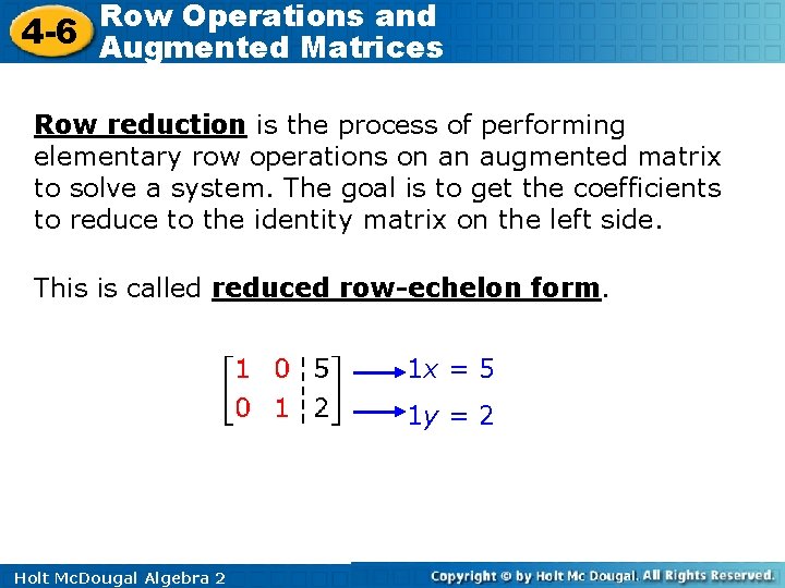 Row Operations and 4 -6 Augmented Matrices Row reduction is the process of performing Row Operations and 4 -6 Augmented Matrices Row reduction is the process of performing