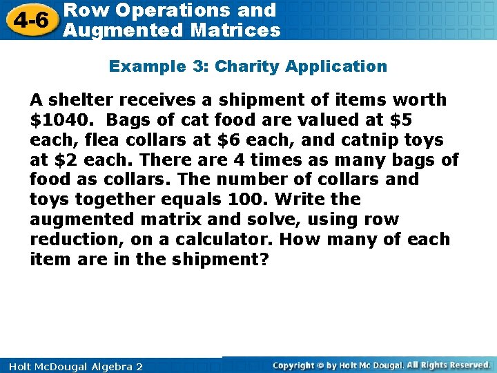 Row Operations and 4 -6 Augmented Matrices Example 3: Charity Application A shelter receives Row Operations and 4 -6 Augmented Matrices Example 3: Charity Application A shelter receives