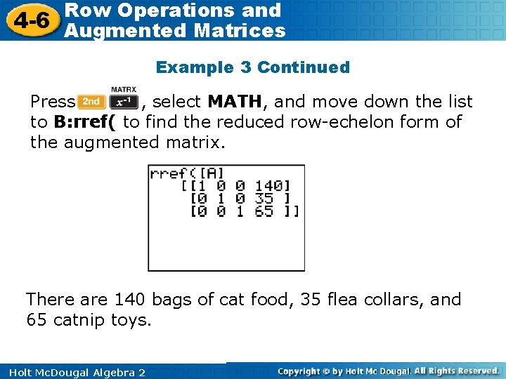 Row Operations and 4 -6 Augmented Matrices Example 3 Continued Press , select MATH, Row Operations and 4 -6 Augmented Matrices Example 3 Continued Press , select MATH,