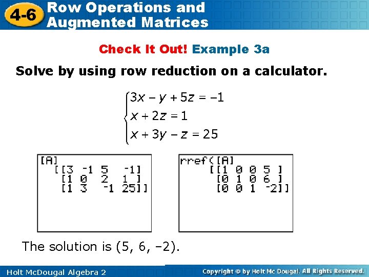 Row Operations and 4 -6 Augmented Matrices Check It Out! Example 3 a Solve Row Operations and 4 -6 Augmented Matrices Check It Out! Example 3 a Solve