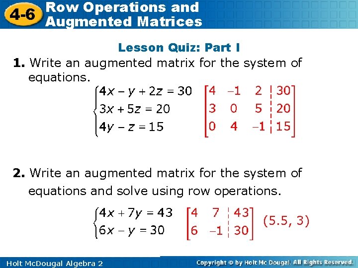 Row Operations and 4 -6 Augmented Matrices Lesson Quiz: Part I 1. Write an Row Operations and 4 -6 Augmented Matrices Lesson Quiz: Part I 1. Write an