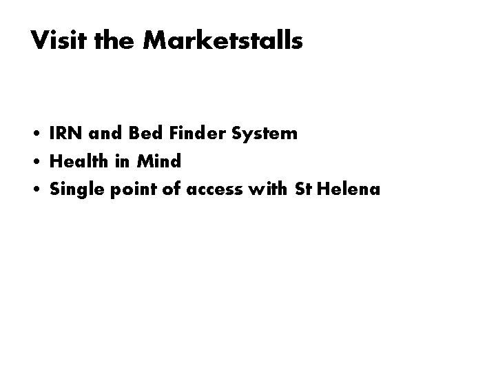 Visit the Marketstalls • IRN and Bed Finder System • Health in Mind •