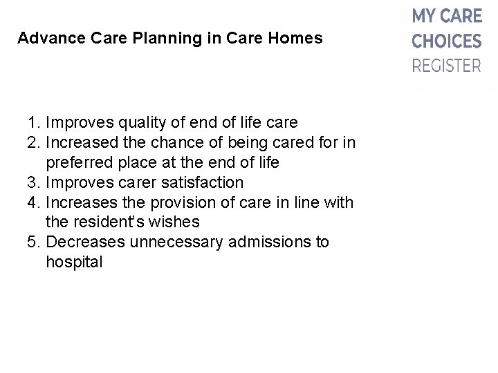 Advance Care Planning in Care Homes 1. Improves quality of end of life care