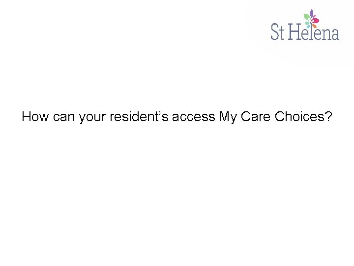 How can your resident’s access My Care Choices? 