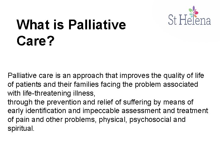 What is Palliative Care? Palliative care is an approach that improves the quality of