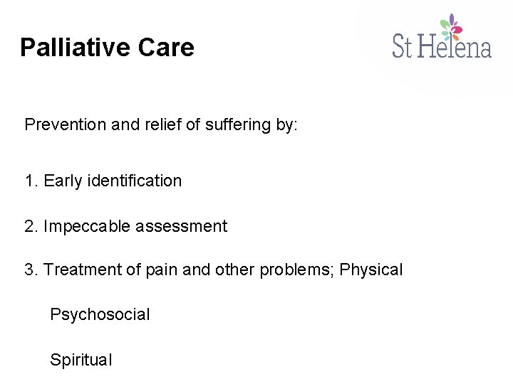 Palliative Care Prevention and relief of suffering by: 1. Early identification 2. Impeccable assessment