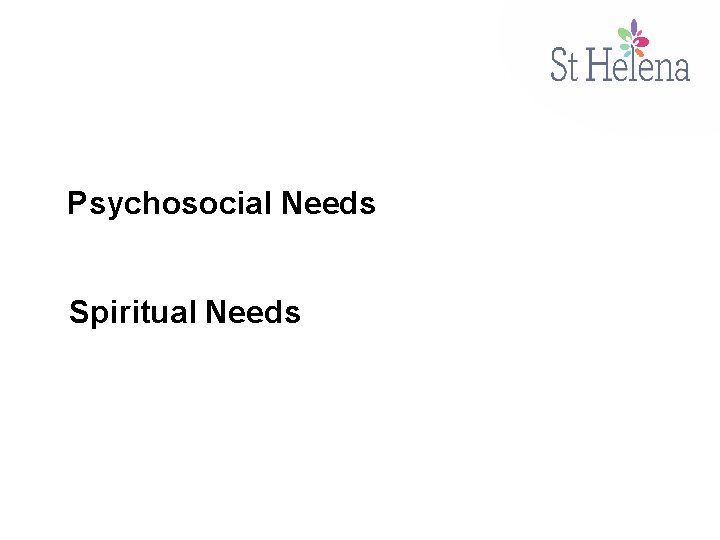Psychosocial Needs Spiritual Needs 