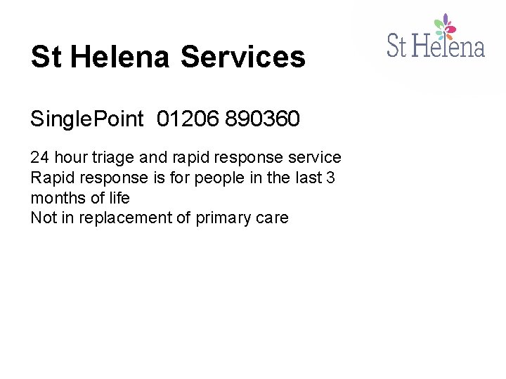 St Helena Services Single. Point 01206 890360 24 hour triage and rapid response service