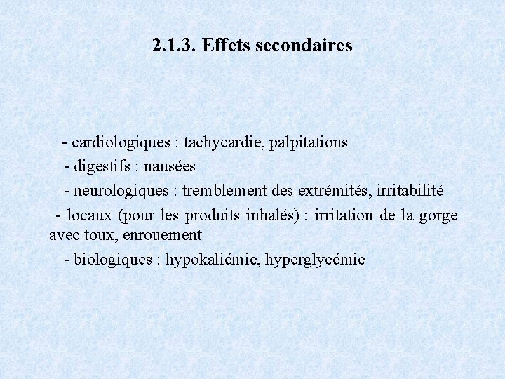 2. 1. 3. Effets secondaires - cardiologiques : tachycardie, palpitations - digestifs : nausées