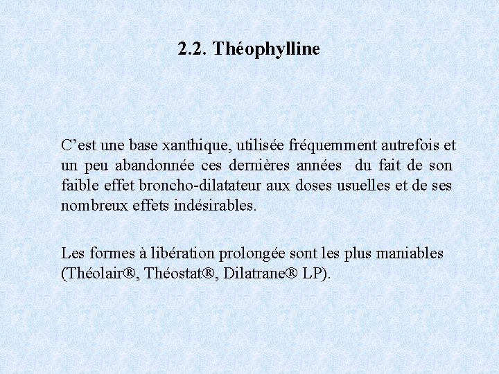 2. 2. Théophylline C’est une base xanthique, utilisée fréquemment autrefois et un peu abandonnée