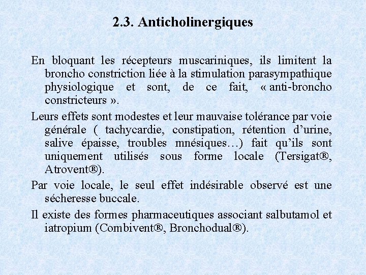 2. 3. Anticholinergiques En bloquant les récepteurs muscariniques, ils limitent la broncho constriction liée