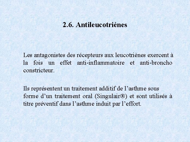 2. 6. Antileucotriènes Les antagonistes des récepteurs aux leucotriènes exercent à la fois un