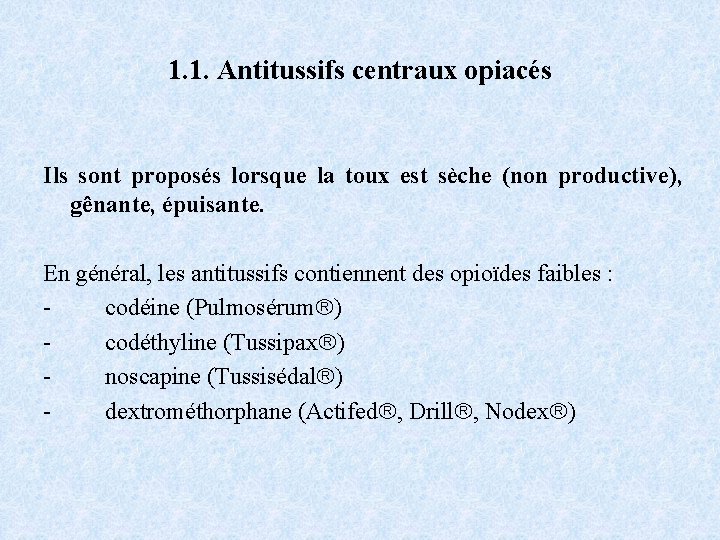 1. 1. Antitussifs centraux opiacés Ils sont proposés lorsque la toux est sèche (non