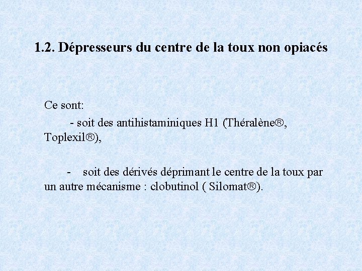 1. 2. Dépresseurs du centre de la toux non opiacés Ce sont: - soit