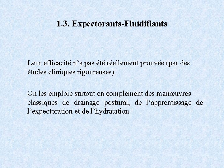 1. 3. Expectorants-Fluidifiants Leur efficacité n’a pas été réellement prouvée (par des études cliniques