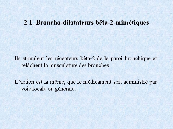 2. 1. Broncho-dilatateurs bêta-2 -mimétiques Ils stimulent les récepteurs bêta-2 de la paroi bronchique