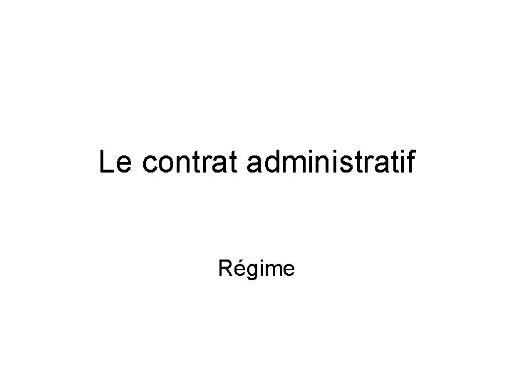 Le contrat administratif Régime 