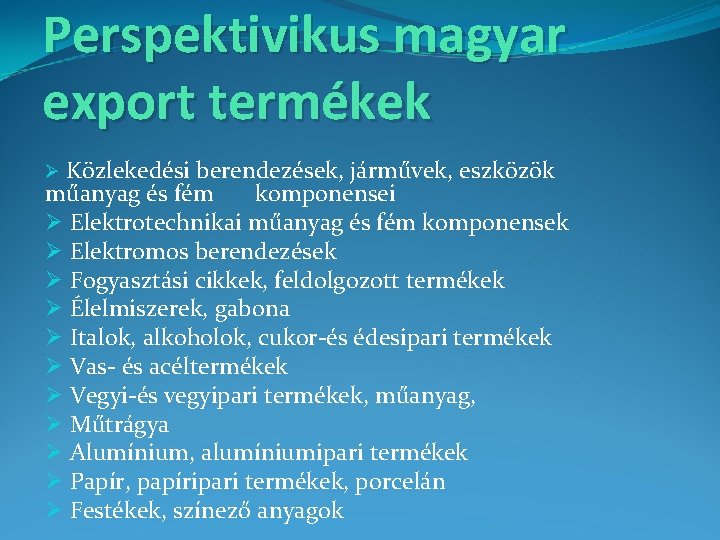 Perspektivikus magyar export termékek Ø Közlekedési berendezések, járművek, eszközök műanyag és fém komponensei Ø