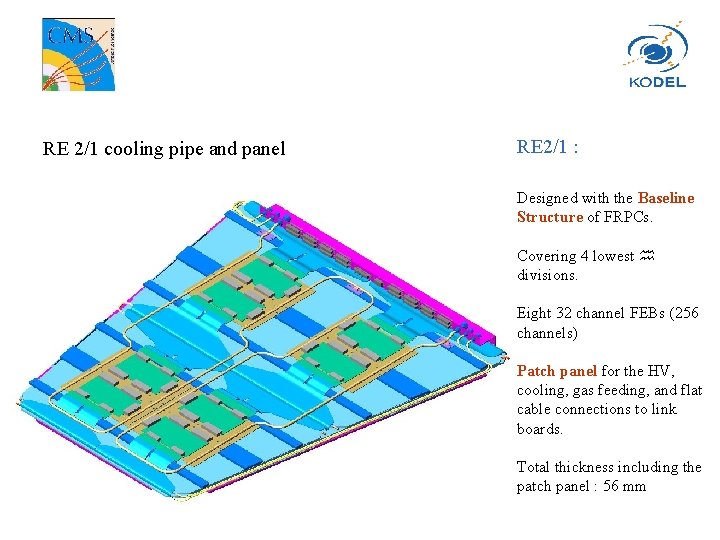 RE 2/1 cooling pipe and panel RE 2/1 : Designed with the Baseline Structure