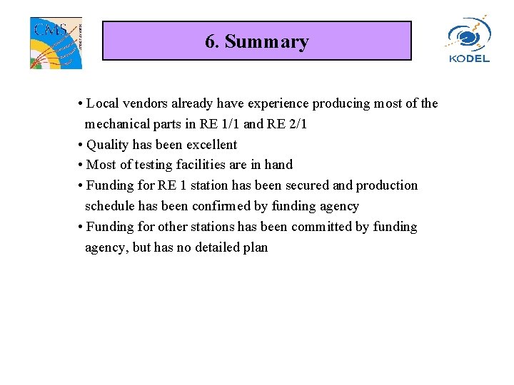 6. Summary • Local vendors already have experience producing most of the mechanical parts 6. Summary • Local vendors already have experience producing most of the mechanical parts