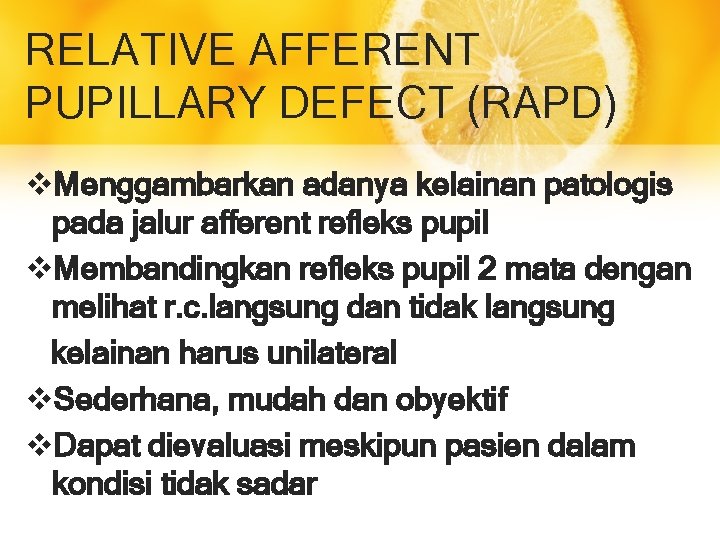 RELATIVE AFFERENT PUPILLARY DEFECT (RAPD) v. Menggambarkan adanya kelainan patologis pada jalur afferent refleks