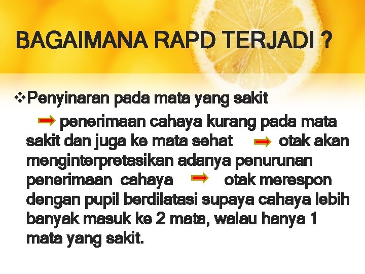 BAGAIMANA RAPD TERJADI ? v. Penyinaran pada mata yang sakit penerimaan cahaya kurang pada