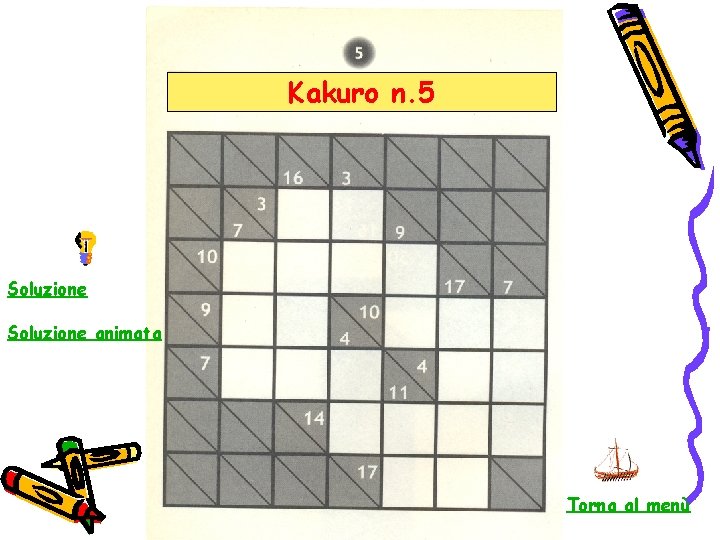 Kakuro n. 5 Soluzione animata Torna al menù 
