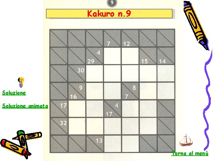 Kakuro n. 9 Soluzione animata Torna al menù 