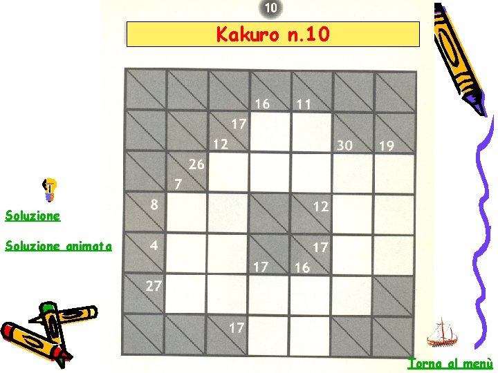 Kakuro n. 10 Soluzione animata Torna al menù 