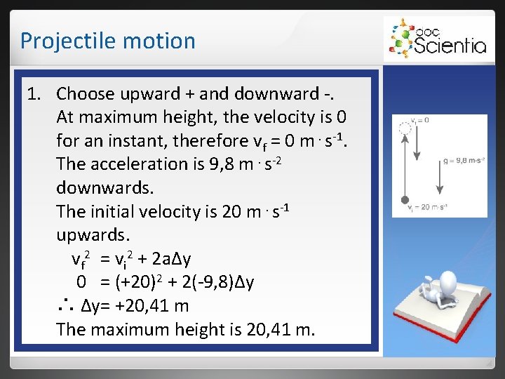 Projectile motion 1. Choose upward + and downward -. At maximum height, the velocity Projectile motion 1. Choose upward + and downward -. At maximum height, the velocity