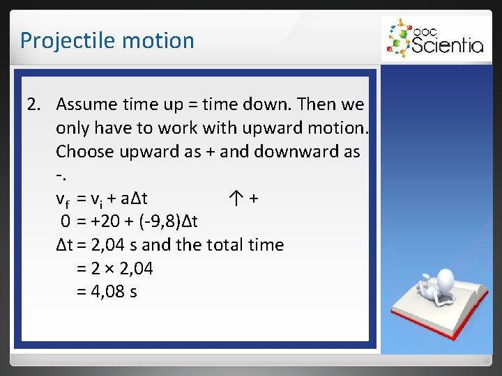 Projectile motion 2. Assume time up = time down. Then we only have to Projectile motion 2. Assume time up = time down. Then we only have to