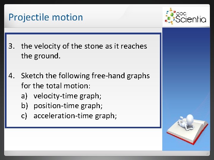 Projectile motion 3. the velocity of the stone as it reaches the ground. 4. Projectile motion 3. the velocity of the stone as it reaches the ground. 4.