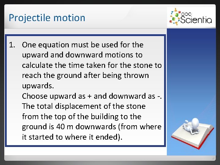 Projectile motion 1. One equation must be used for the upward and downward motions Projectile motion 1. One equation must be used for the upward and downward motions