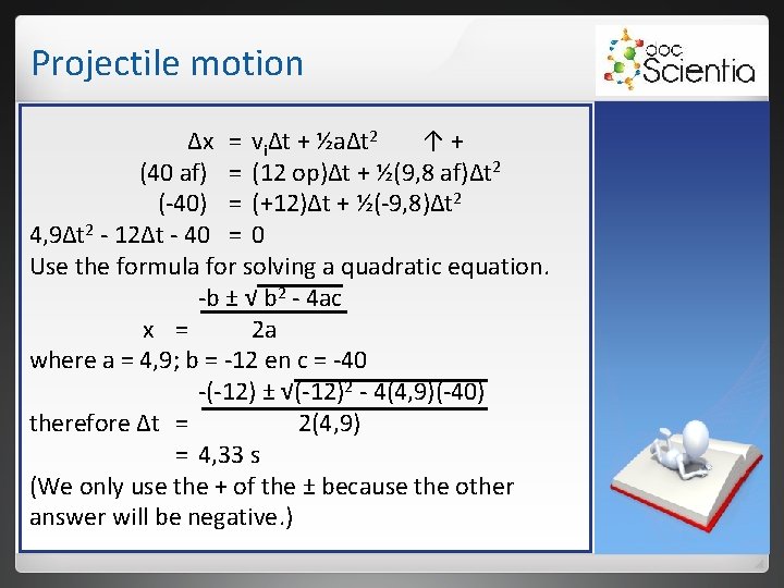 Projectile motion Δx = viΔt + ½aΔt 2 ↑+ (40 af) = (12 op)Δt Projectile motion Δx = viΔt + ½aΔt 2 ↑+ (40 af) = (12 op)Δt