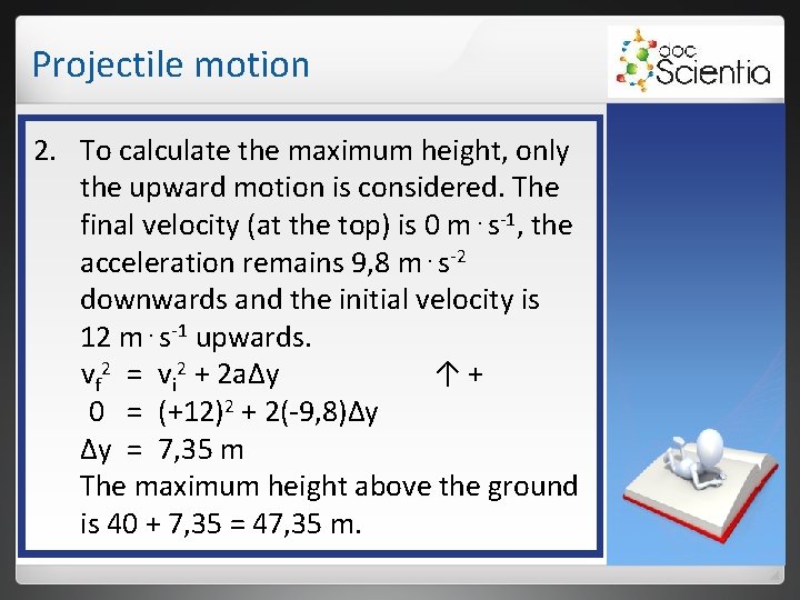 Projectile motion 2. To calculate the maximum height, only the upward motion is considered. Projectile motion 2. To calculate the maximum height, only the upward motion is considered.