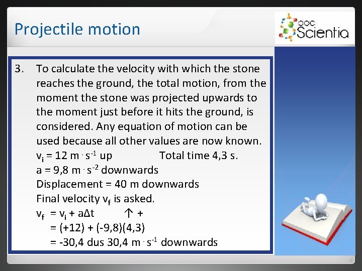 Projectile motion 3. To calculate the velocity with which the stone reaches the ground, Projectile motion 3. To calculate the velocity with which the stone reaches the ground,