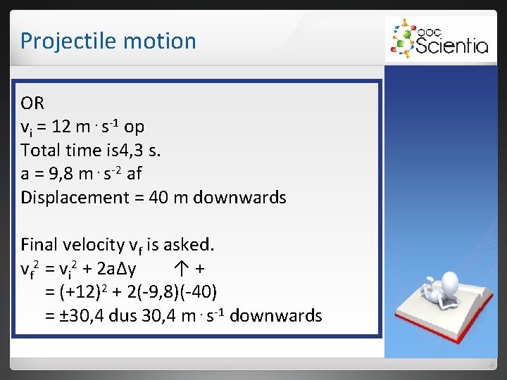 Projectile motion OR vi = 12 m⋅s-1 op Total time is 4, 3 s. Projectile motion OR vi = 12 m⋅s-1 op Total time is 4, 3 s.