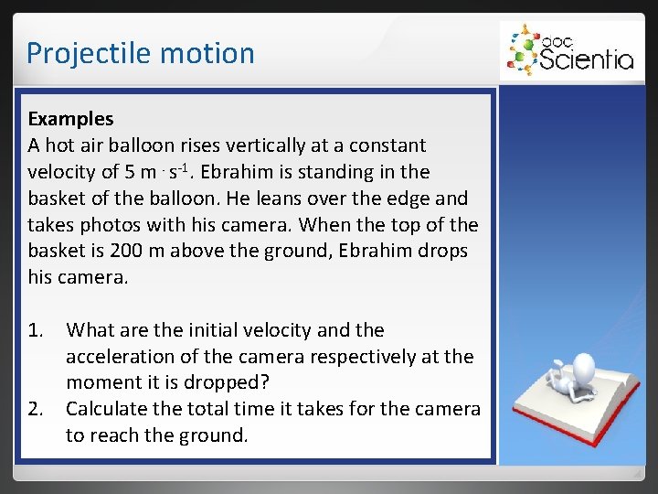 Projectile motion Examples A hot air balloon rises vertically at a constant velocity of Projectile motion Examples A hot air balloon rises vertically at a constant velocity of