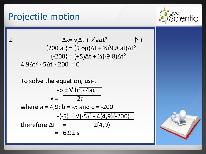 Projectile motion 2. Δx= viΔt + ½aΔt 2 ↑+ (200 af) = (5 op)Δt Projectile motion 2. Δx= viΔt + ½aΔt 2 ↑+ (200 af) = (5 op)Δt