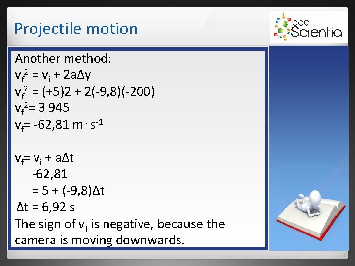 Projectile motion Another method: vf 2 = vi + 2 aΔy vf 2 = Projectile motion Another method: vf 2 = vi + 2 aΔy vf 2 =